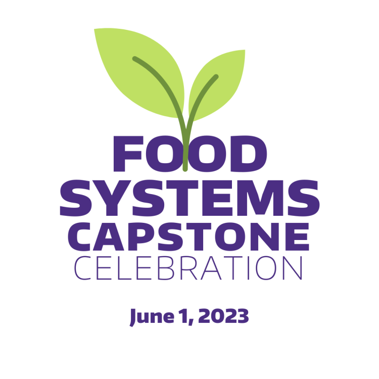Food Systems Capstone Celebration June 1, 2023
