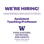 We're hiring - now seeking applicants for an assistant teaching professor, UW Food Systems, Nutrition, and Health