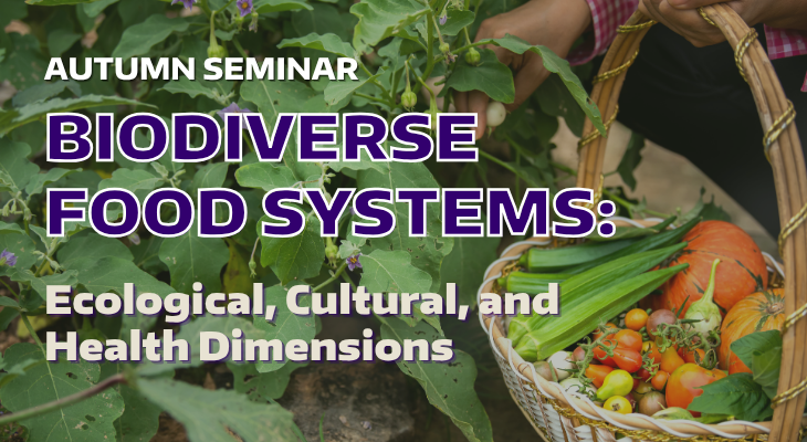 Autumn Seminar, Biodiverse Food Systems: Ecological, Cultural, and Health Dimensions